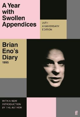 A Year with Swollen Appendices: Brian Eno's Diary - Brian Eno - cover