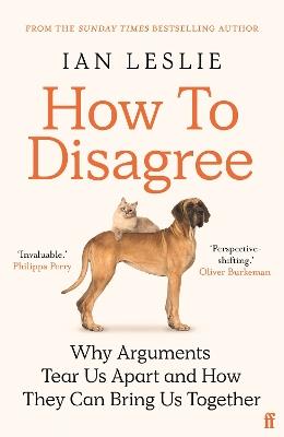 How to Disagree: Why Arguments Tear Us Apart and How They Can Bring Us Together - Ian Leslie - cover