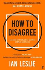 How to Disagree: Lessons on Productive Conflict at Work and Home