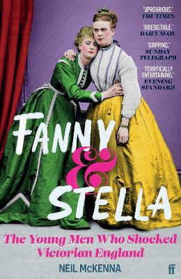 Fanny and Stella: The Young Men Who Shocked Victorian England - Neil McKenna - cover