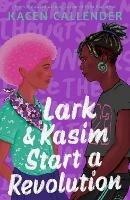 Lark & Kasim Start a Revolution: From the bestselling author of Felix Ever After - Kacen Callender - cover