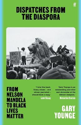 Dispatches from the Diaspora: From Nelson Mandela to Black Lives Matter - Gary Younge - cover