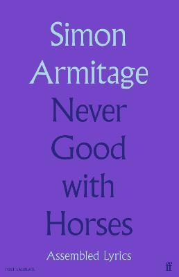 Never Good with Horses: Assembled Lyrics - Simon Armitage - cover