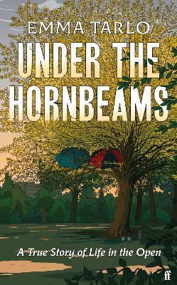 Under the Hornbeams: A true story of life in the open - Emma Tarlo - cover