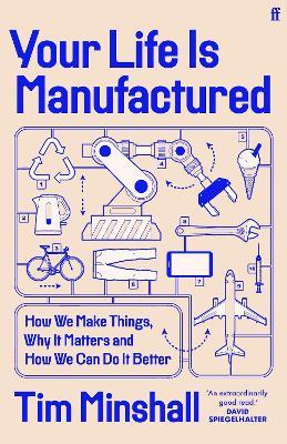 Your Life Is Manufactured: How We Make Things, Why It Matters and How We Can Do It Better - Tim Minshall - cover