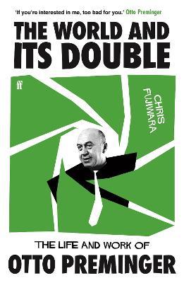The World and its Double: The Life and Work of Otto Preminger - Chris Fujiwara - cover
