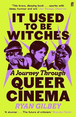 It Used to be Witches: A Journey Through Queer Cinema - Ryan Gilbey - cover