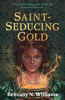 Saint-Seducing Gold: The second book in the swashbuckling YA historical fantasy series, perfect for fans of Holly Black and Leigh Bardugo. - Brittany N. Williams - cover