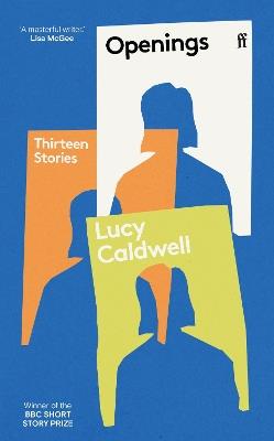 Openings: 'A stunning collection.' TESSA HADLEY - Lucy Caldwell - cover