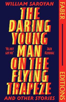 The Daring Young Man on the Flying Trapeze (Faber Editions): Introduced by Stephen Fry - William Saroyan - cover