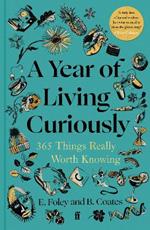 A Year of Living Curiously: 365 Things Really Worth Knowing