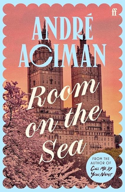 Room on the Sea: 'Master of the Modern Love Story.’ Sunday Times - André Aciman - cover
