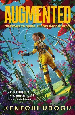 Augmented: A thrilling YA sci-fi packed with romance and rebellion for fans of Uglies and Iron Widow - Kenechi Udogu - cover