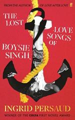 The Lost Love Songs of Boysie Singh: FROM THE WINNER OF THE COSTA FIRST NOVEL AWARD