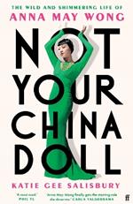 Not Your China Doll: The Wild and Shimmering Life of Anna May Wong