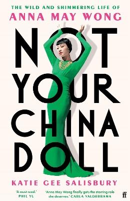 Not Your China Doll: The Wild and Shimmering Life of Anna May Wong - Katie Gee Salisbury - cover