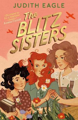 The Blitz Sisters: 'Destined to be a wartime classic.' Emma Carroll - Judith Eagle - cover
