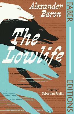 The Lowlife (Faber Editions): 'Terrific. Propulsive, funny and touching.' - Sebastian Faulks - Alexander Baron - cover