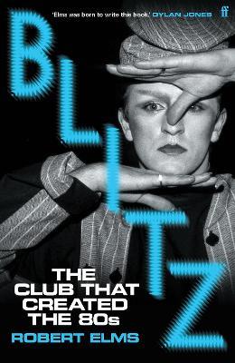 Blitz: The Club That Created the Eighties - Robert Elms - cover