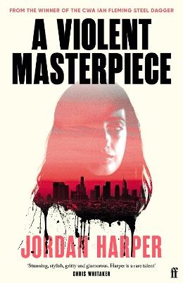 A Violent Masterpiece: 'This is THE noir novel for our times' New York Times - Jordan Harper - cover