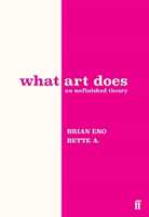 Libro in inglese What Art Does: An Unfinished Theory Brian Eno Bette Adriaanse