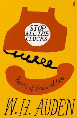 Stop All the Clocks: Poems of Love and Loss - W.H. Auden - cover