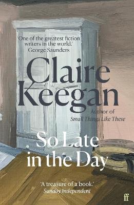 So Late in the Day: The Sunday Times bestseller - Claire Keegan - cover