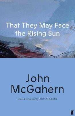 That They May Face the Rising Sun: Cillian Murphy: 'One of the greatest Irish writers’ - John McGahern - cover