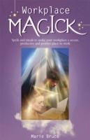 Workplace Magick: Make Your Workplace a Secure and Positive Place to be - Marie Bruce - cover