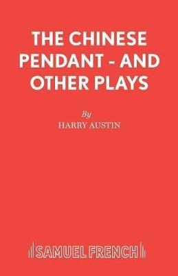 "Chinese Pendant" and Other Plays - Harry Austin - cover