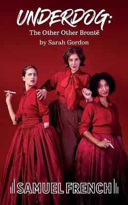 Underdog: The Other Other Brontë - Sarah Gordon - cover