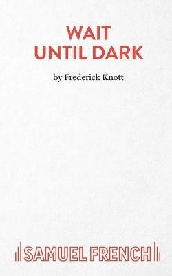 Wait Until Dark: a Play - Frederick Knott - cover