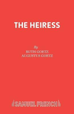 The Heiress - Ruth Goetz,Augustus Goetz - cover