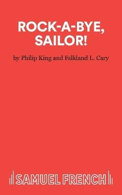 Rockabye, Sailor!: Play - Philip King,F.L. Cary - cover