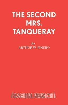 The Second Mrs. Tanqueray - Arthur Wing Pinero - cover