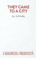 They Came to a City: Play - J. B. Priestley - cover