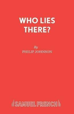 Who Lies There?: Play - Philip Johnson - cover