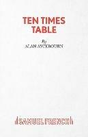 Ten Times Table - Alan Ayckbourn - cover