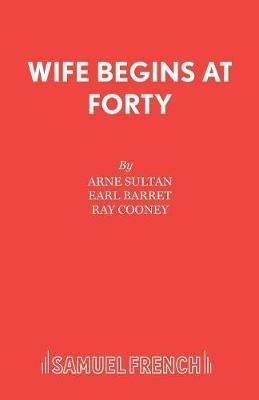 Wife Begins at Forty - Arne Sultan,Ray Cooney,Earl Barret - cover
