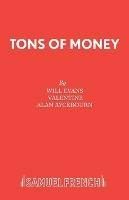Tons of Money: Play - Will Evans,Valentine Evans,Alan Ayckbourn - cover