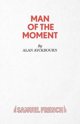 Man of the Moment - Alan Ayckbourn - cover