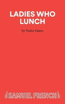 Ladies Who Lunch - Tudor Gates - cover