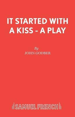 It Started with a Kiss - John Godber - cover