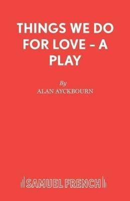 The Things We Do for Love - Alan Ayckbourn - cover