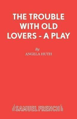 The Trouble with Old Lovers - Angela Huth - cover