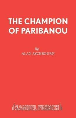 The Champion of Paribanou - Alan Ayckbourn - cover