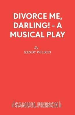 Divorce Me, Darling!: Libretto - Sandy Wilson - cover