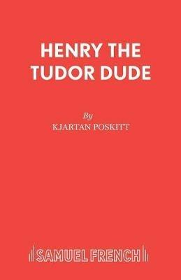 Henry the Tudor Dude - Kjartan Poskitt - cover