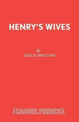 Henry's Wives: The Much-married Musical - Leslie Bricusse - cover