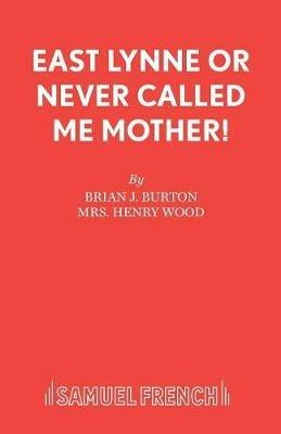 East Lynne, or, Lady Isabel's Shame - Brian J. Burton,Judith Holden,Henry Wood - cover